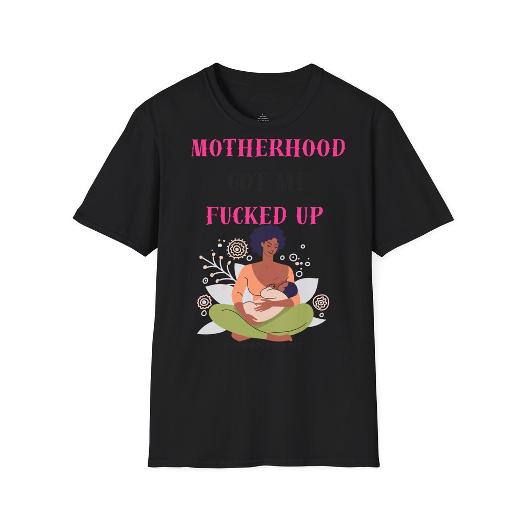 Motherhood Got Me Fucked Up T-Shirt — Funny Relatable Mom Tee