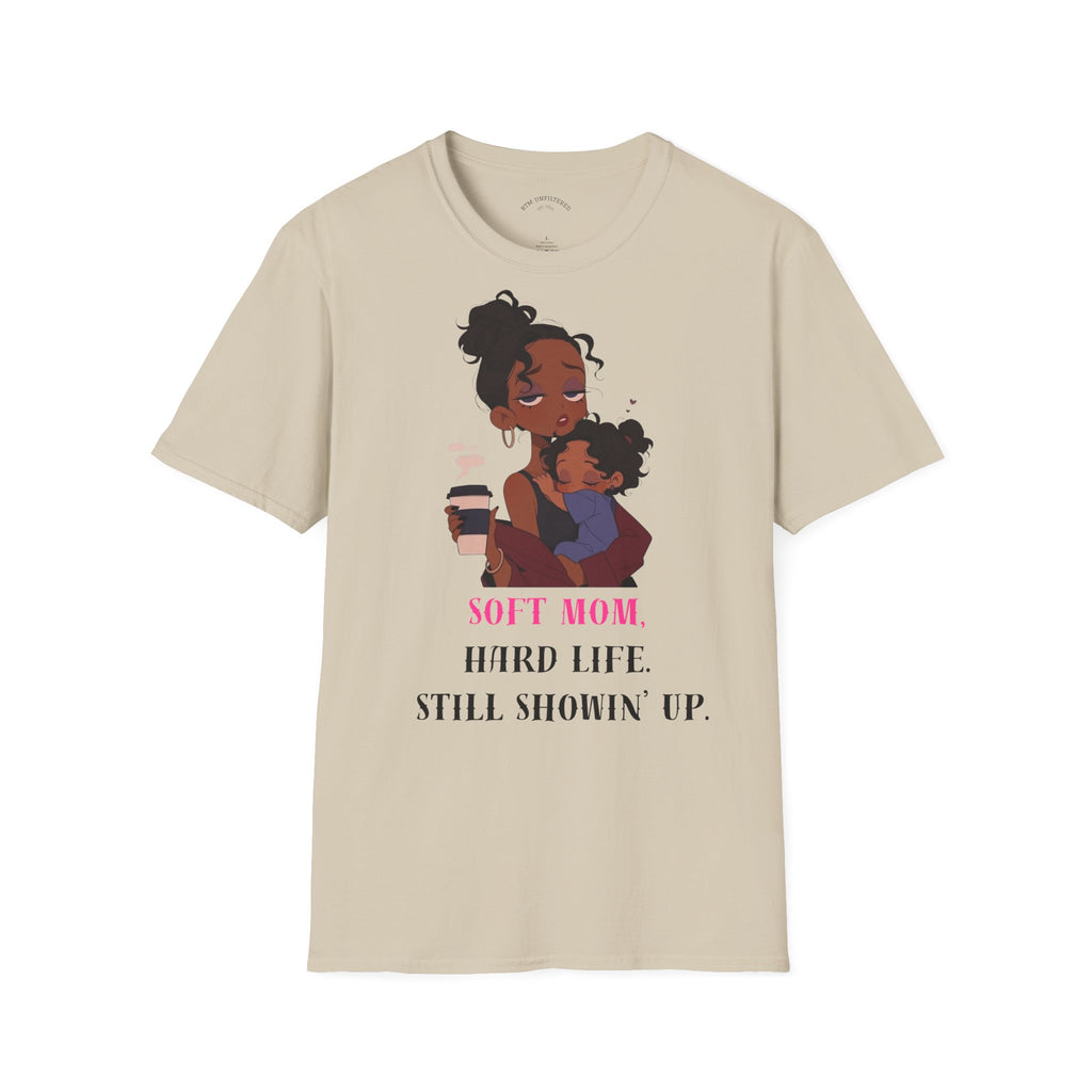 Mom and Child T-Shirt — “Soft Mom Hard Life Still Showin’ Up” Cozy Graphic Tee