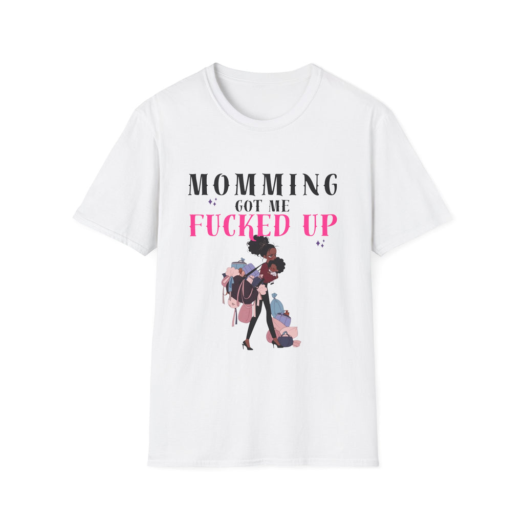 T-Shirt — Momming Got Me Fucked Up: Funny Mom Life Graphic Tee