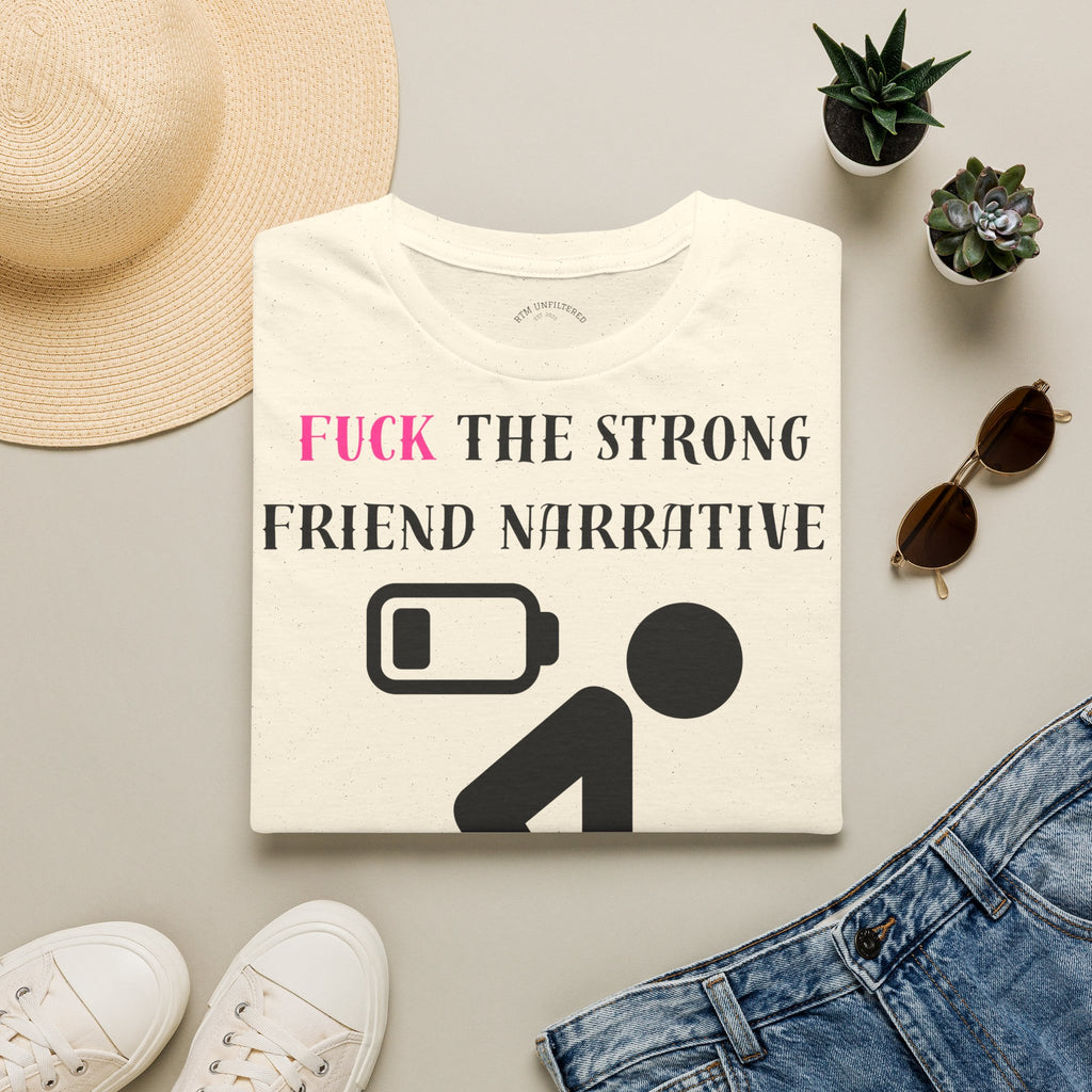 Statement T-Shirt — “Fuck the Strong Friend Narrative” Graphic Tee for Chronic Illness & Caregiver Awareness