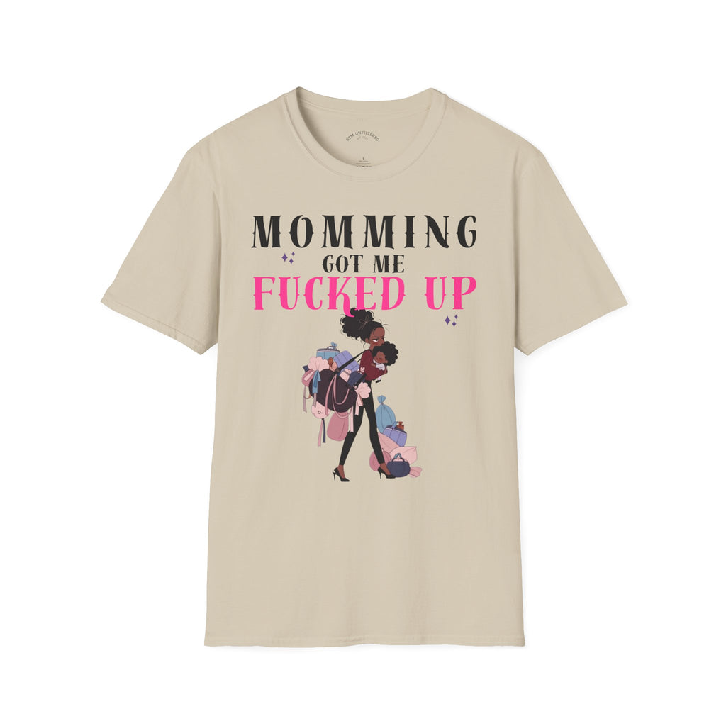 T-Shirt — Momming Got Me Fucked Up: Funny Mom Life Graphic Tee
