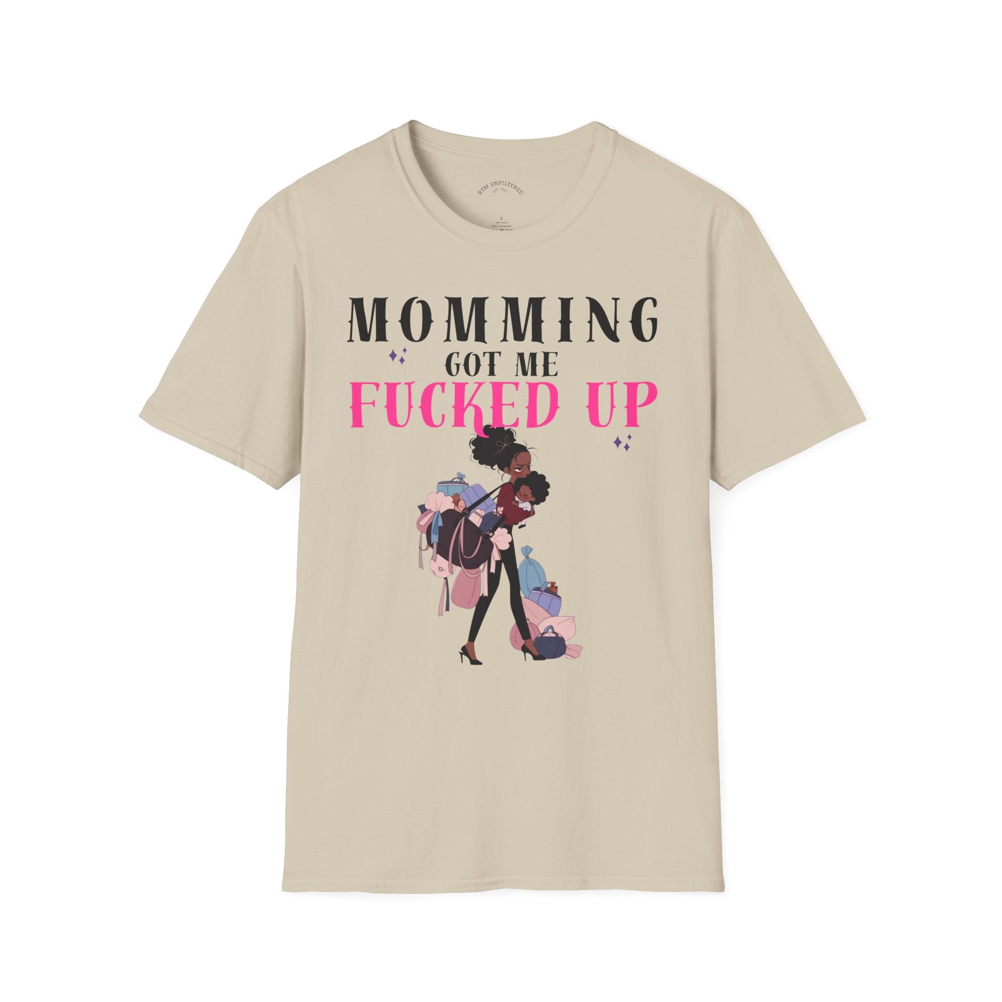 T-Shirt — Momming Got Me Fucked Up: Funny Mom Life Graphic Tee