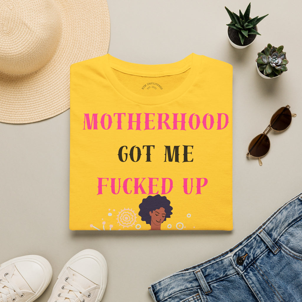 Motherhood Got Me Fucked Up T-Shirt — Funny Relatable Mom Tee