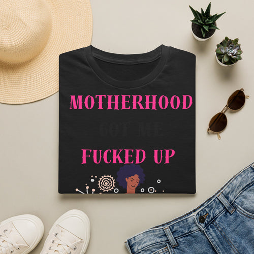 Motherhood Got Me Fucked Up T-Shirt — Funny Relatable Mom Tee