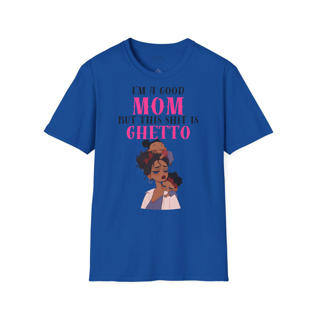 Copy of “I’m a Good Mom But This Shit Is Ghetto” Graphic Tee — Funny Mom T-Shirt