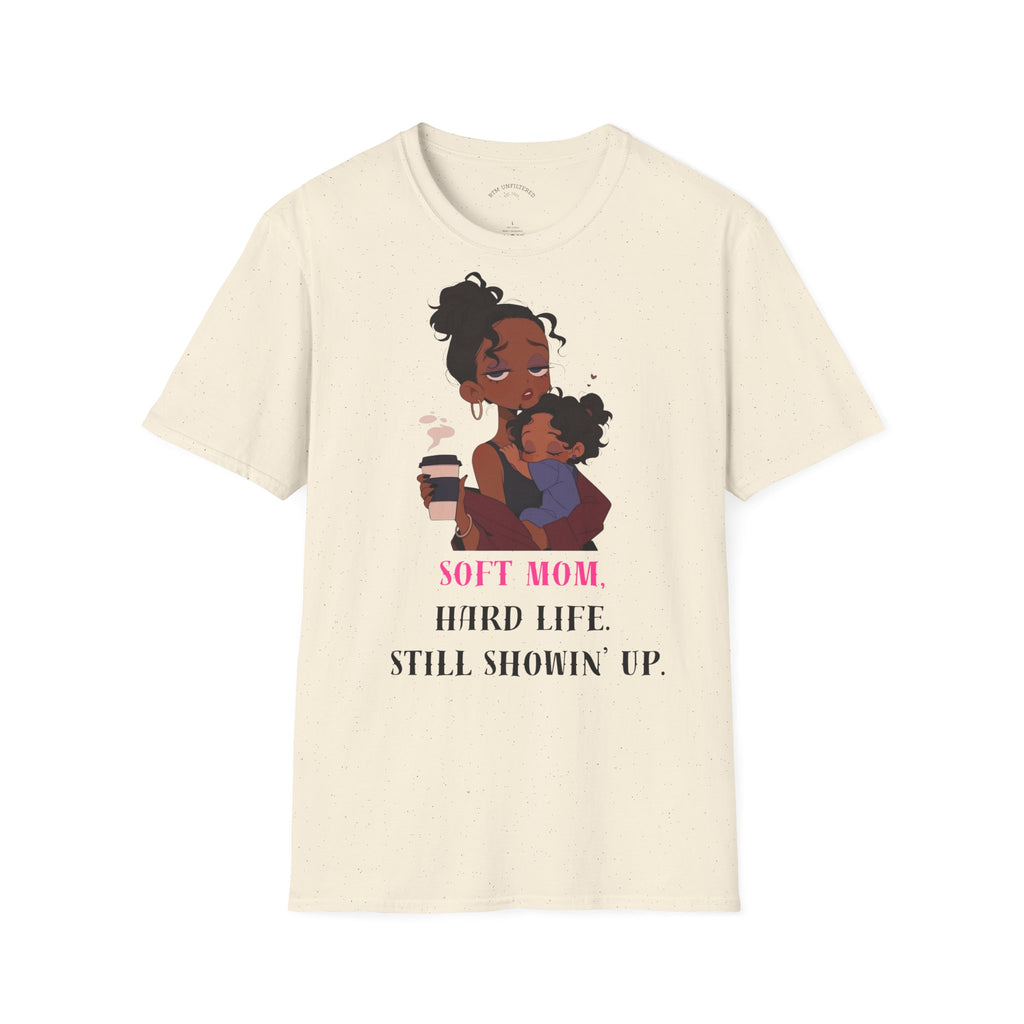 Mom and Child T-Shirt — “Soft Mom Hard Life Still Showin’ Up” Cozy Graphic Tee