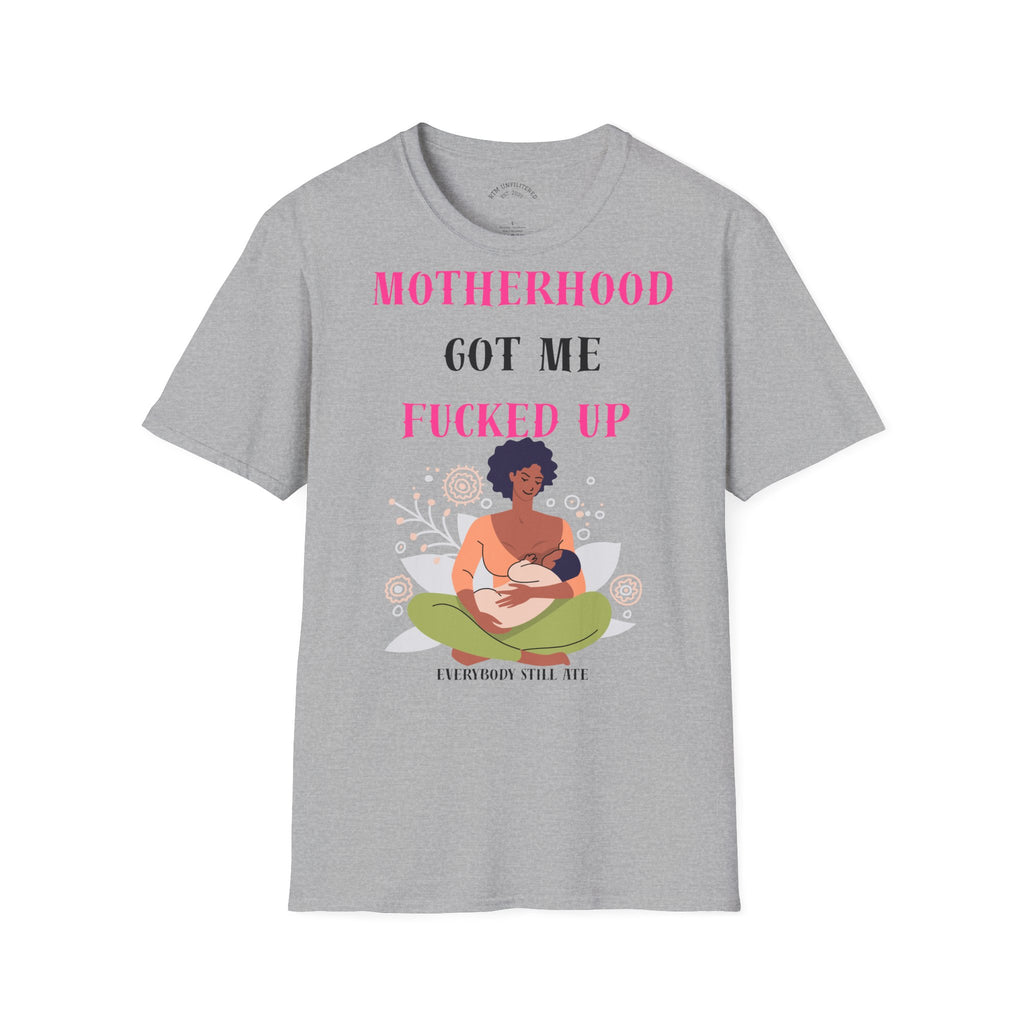 Motherhood Got Me Fucked Up T-Shirt — Funny Relatable Mom Tee