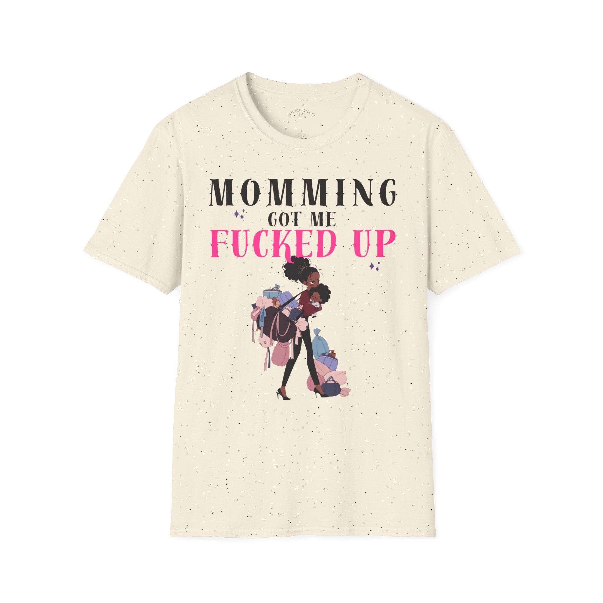 T-Shirt — Momming Got Me Fucked Up: Funny Mom Life Graphic Tee