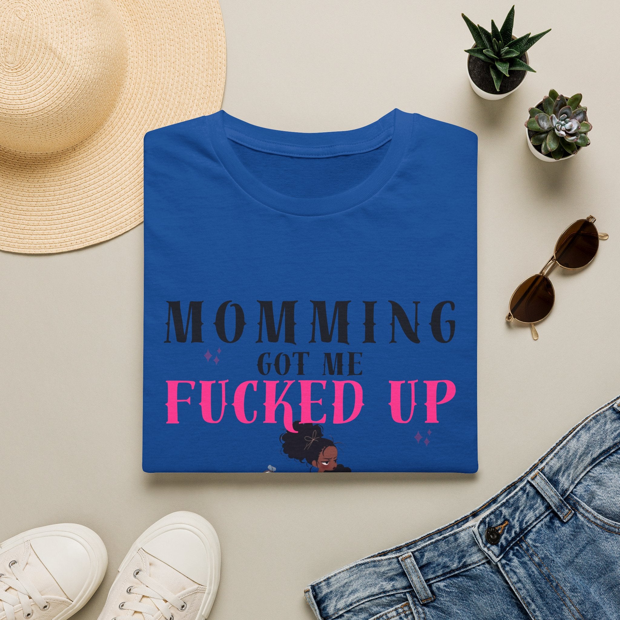 T-Shirt — Momming Got Me Fucked Up: Funny Mom Life Graphic Tee
