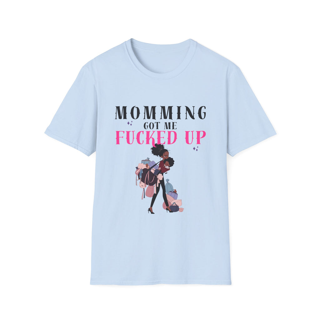 T-Shirt — Momming Got Me Fucked Up: Funny Mom Life Graphic Tee
