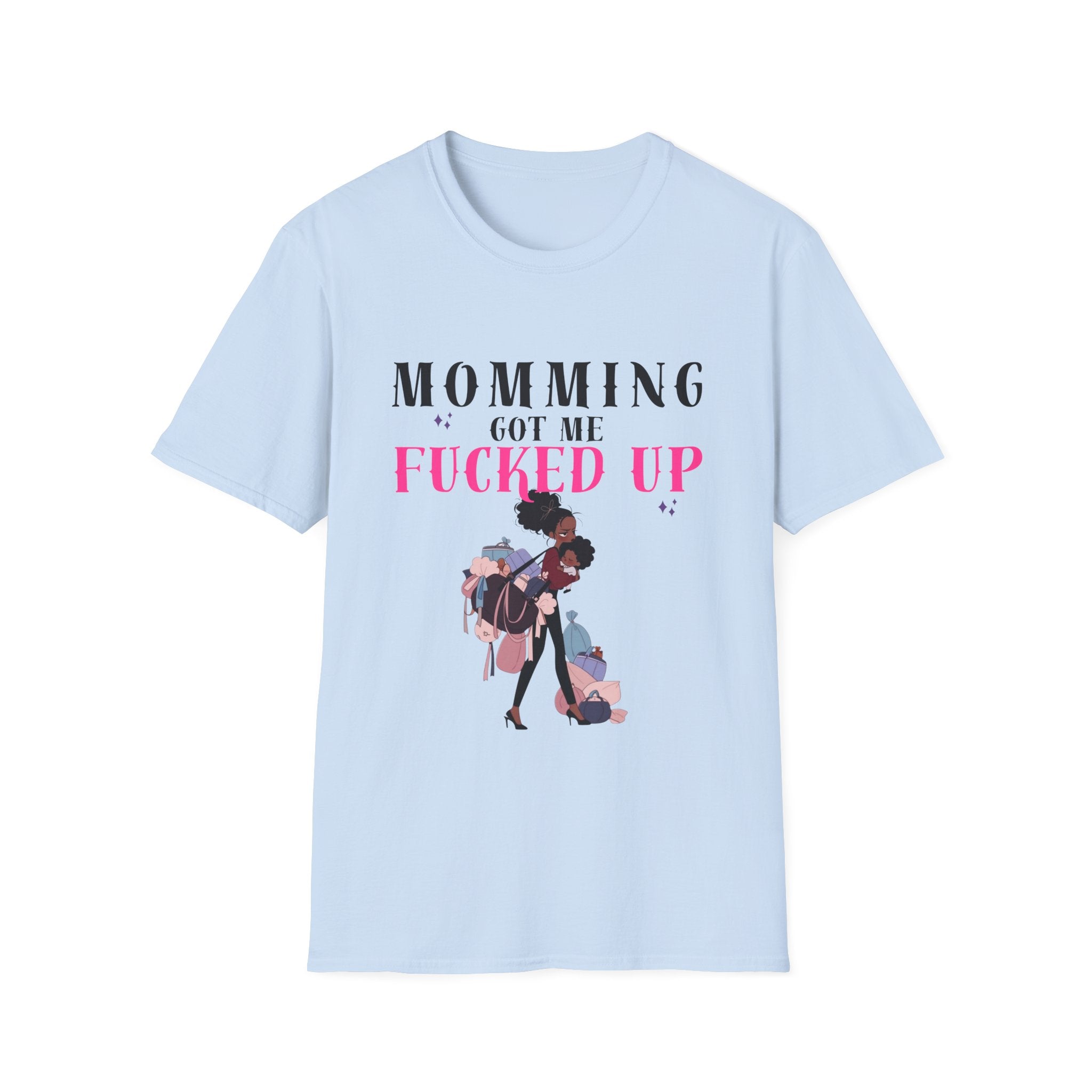 T-Shirt — Momming Got Me Fucked Up: Funny Mom Life Graphic Tee
