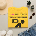 Statement T-Shirt — “Fuck the Strong Friend Narrative” Graphic Tee for Chronic Illness & Caregiver Awareness