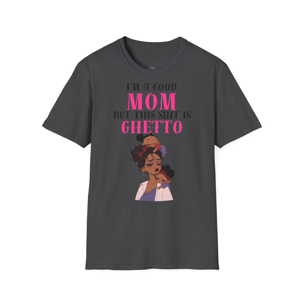 “I’m a Good Mom But This Shit Is Ghetto” Graphic Tee — Funny Mom T-Shirt
