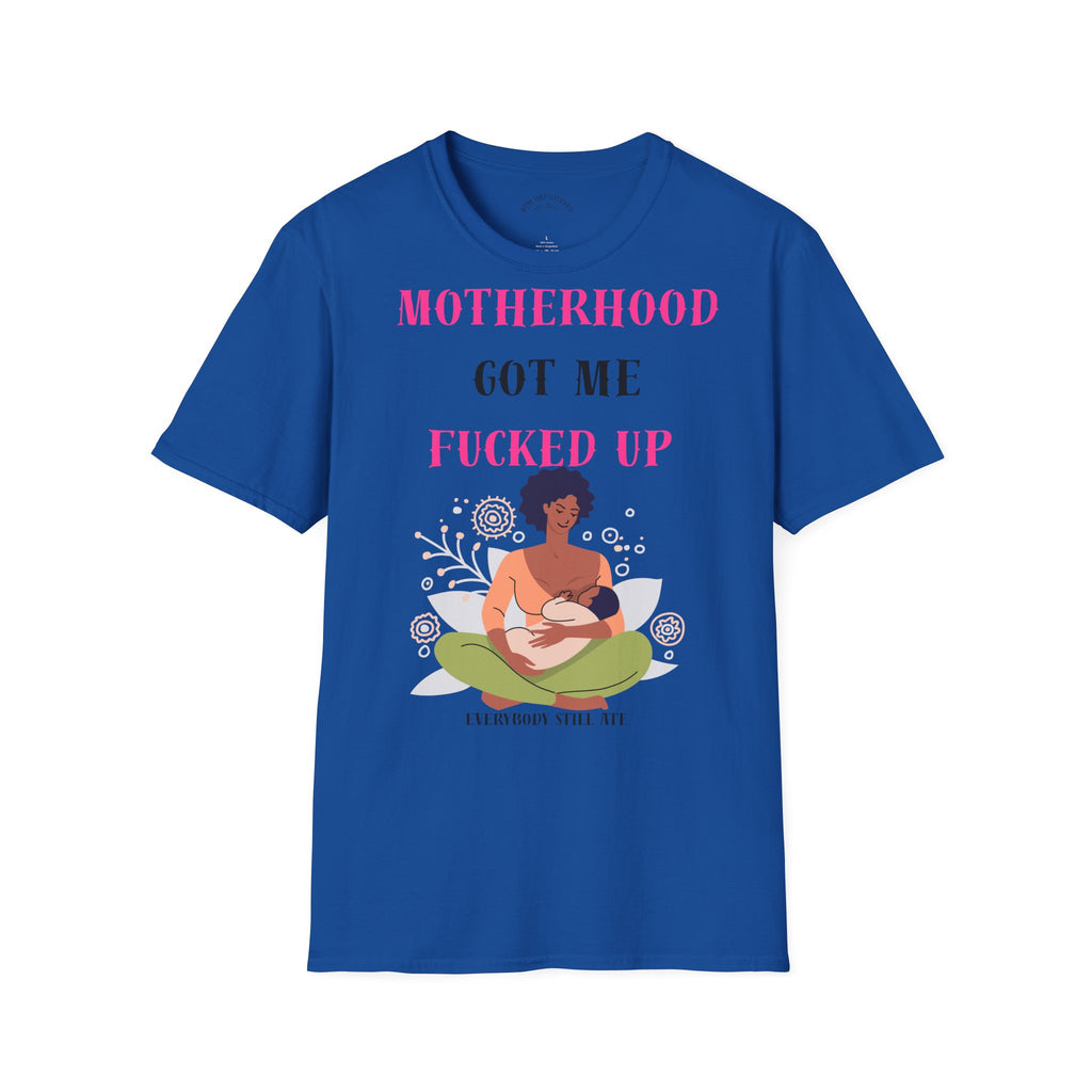 Motherhood Got Me Fucked Up T-Shirt — Funny Relatable Mom Tee