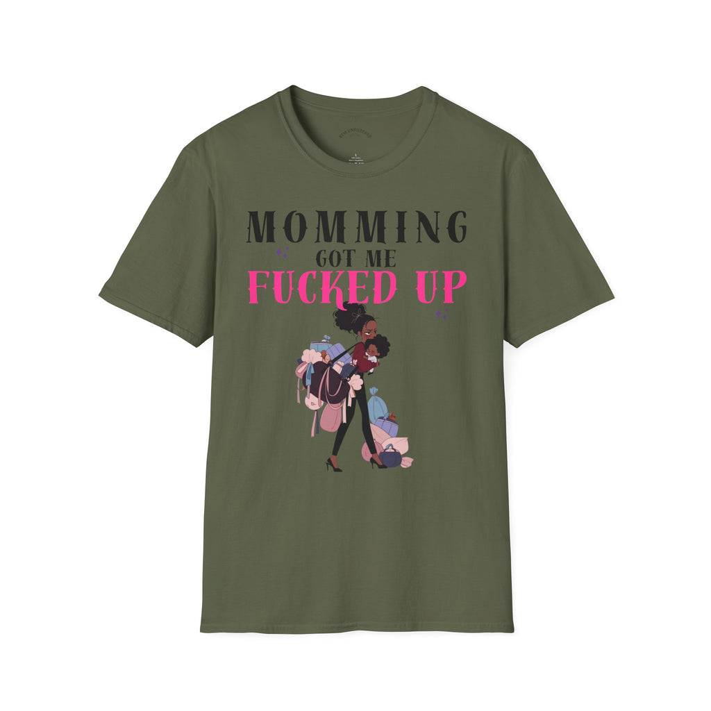 T-Shirt — Momming Got Me Fucked Up: Funny Mom Life Graphic Tee