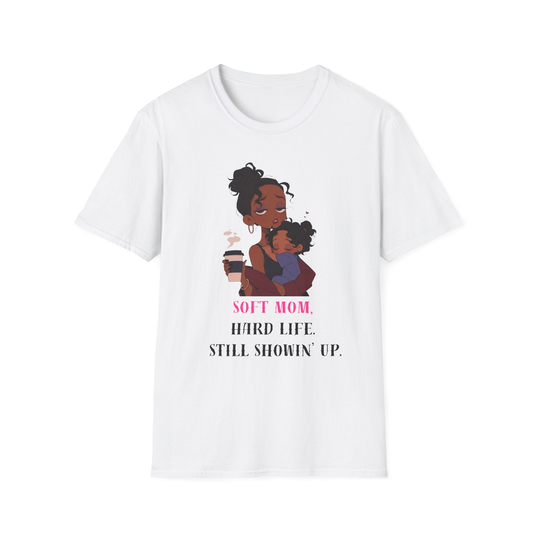 Mom and Child T-Shirt — “Soft Mom Hard Life Still Showin’ Up” Cozy Graphic Tee
