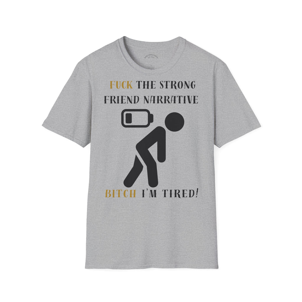 T‑Shirt — “Fuck the Strong Friend Narrative” Funny Chronic Illness / Disabled Awareness Tee