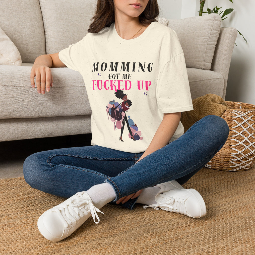 T-Shirt — Momming Got Me Fucked Up: Funny Mom Life Graphic Tee