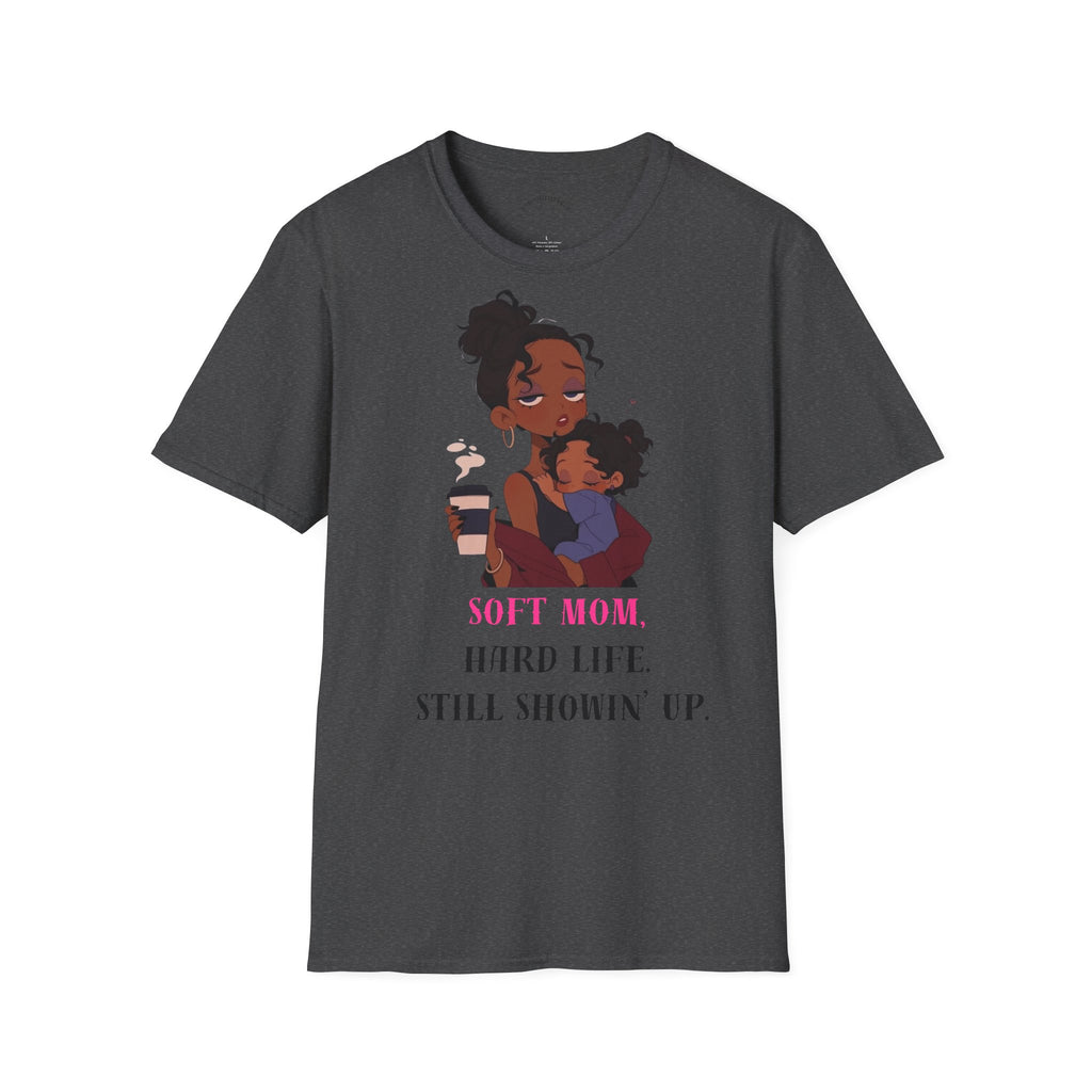 Mom and Child T-Shirt — “Soft Mom Hard Life Still Showin’ Up” Cozy Graphic Tee