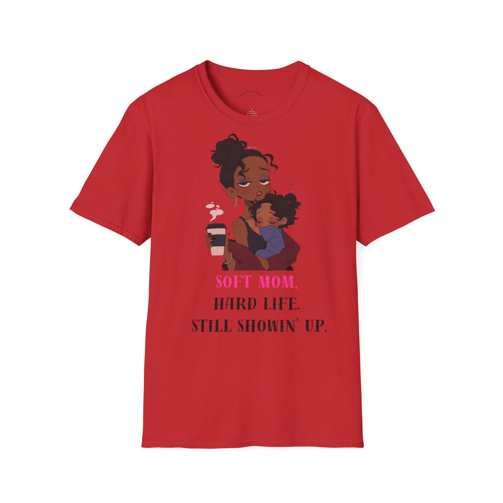 Mom and Child T-Shirt — “Soft Mom Hard Life Still Showin’ Up” Cozy Graphic Tee