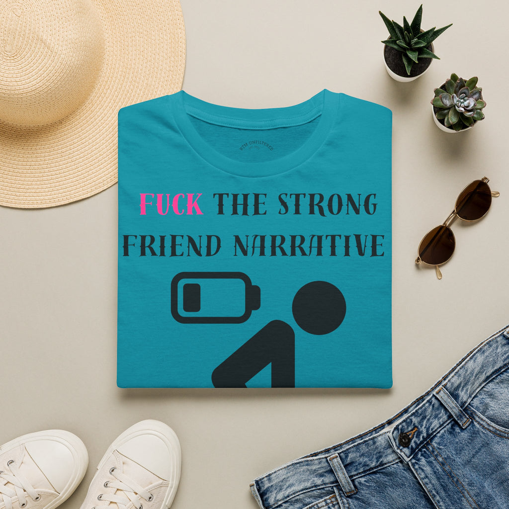 Statement T-Shirt — “Fuck the Strong Friend Narrative” Graphic Tee for Chronic Illness & Caregiver Awareness