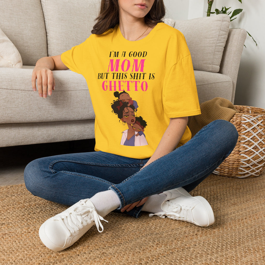 “I’m a Good Mom But This Shit Is Ghetto” Graphic Tee — Funny Mom T-Shirt