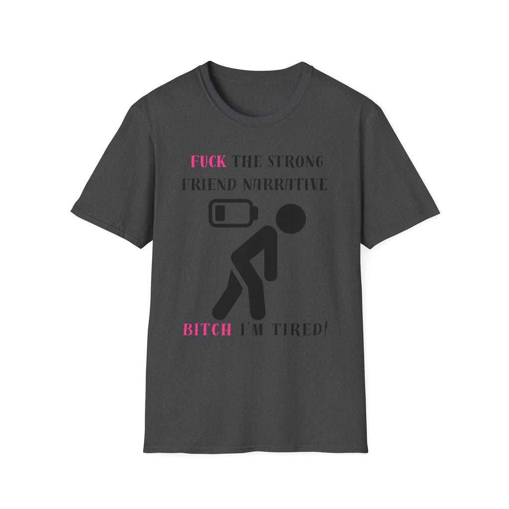 Statement T-Shirt — “Fuck the Strong Friend Narrative” Graphic Tee for Chronic Illness & Caregiver Awareness