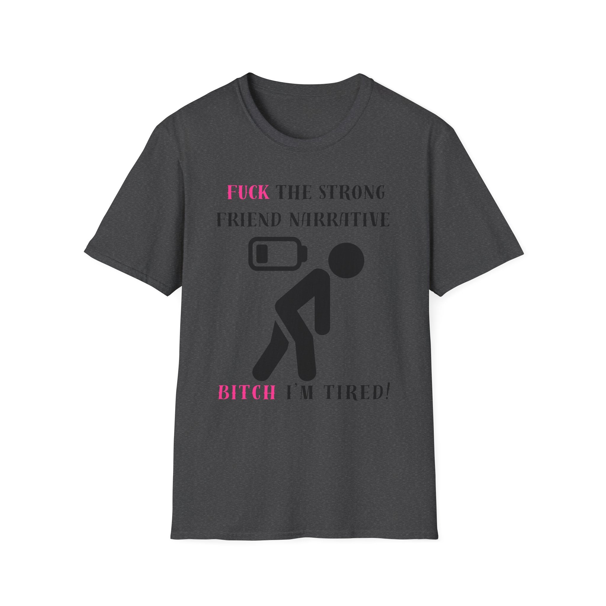 Statement T-Shirt — “Fuck the Strong Friend Narrative” Graphic Tee for Chronic Illness & Caregiver Awareness