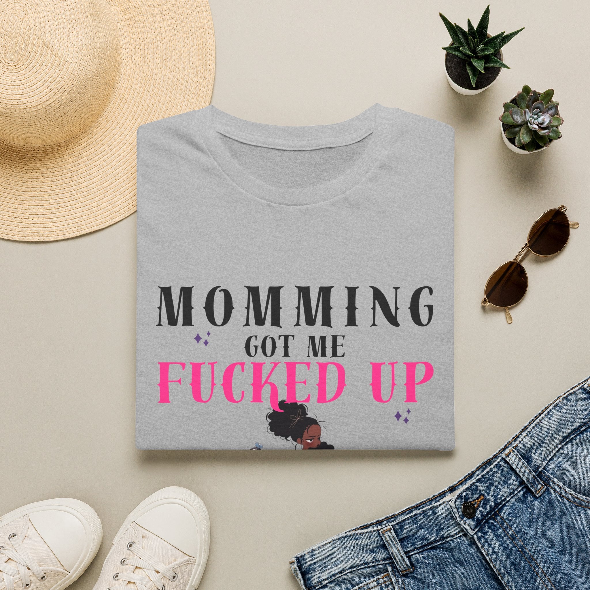 T-Shirt — Momming Got Me Fucked Up: Funny Mom Life Graphic Tee
