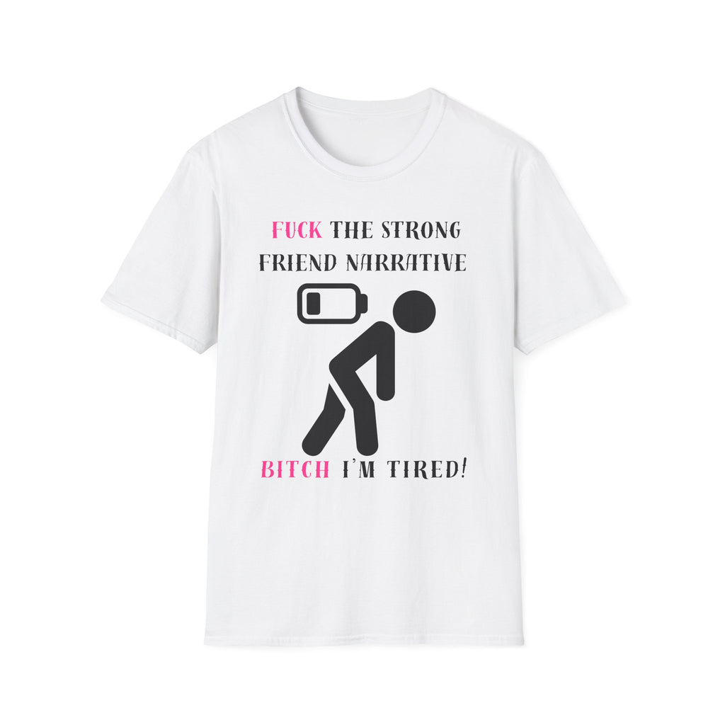 Statement T-Shirt — “Fuck the Strong Friend Narrative” Graphic Tee for Chronic Illness & Caregiver Awareness