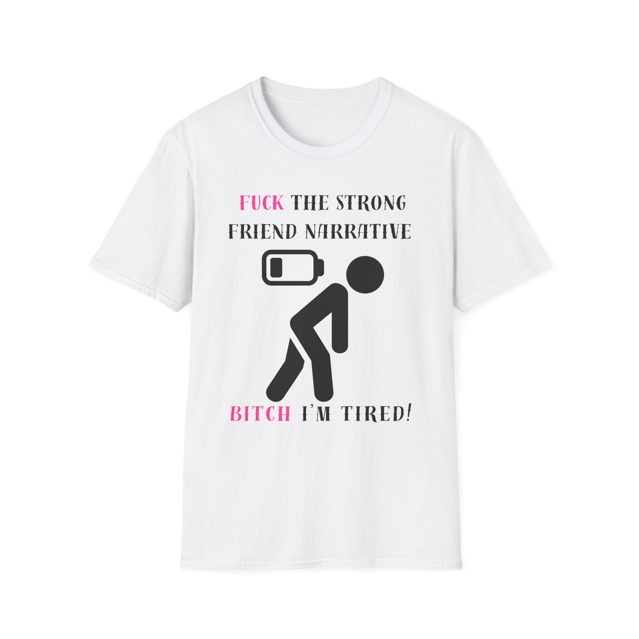 Statement T-Shirt — “Fuck the Strong Friend Narrative” Graphic Tee for Chronic Illness & Caregiver Awareness