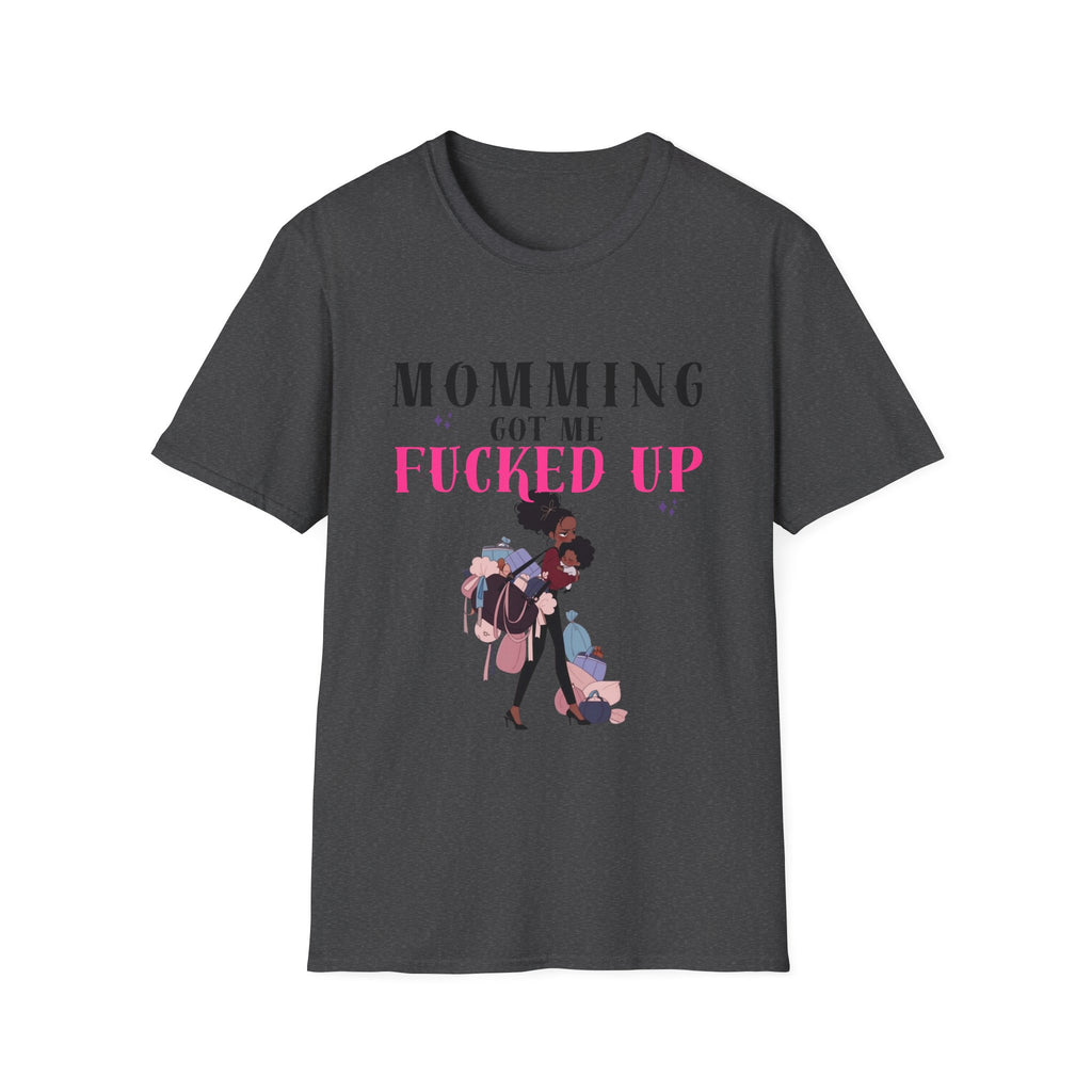 T-Shirt — Momming Got Me Fucked Up: Funny Mom Life Graphic Tee