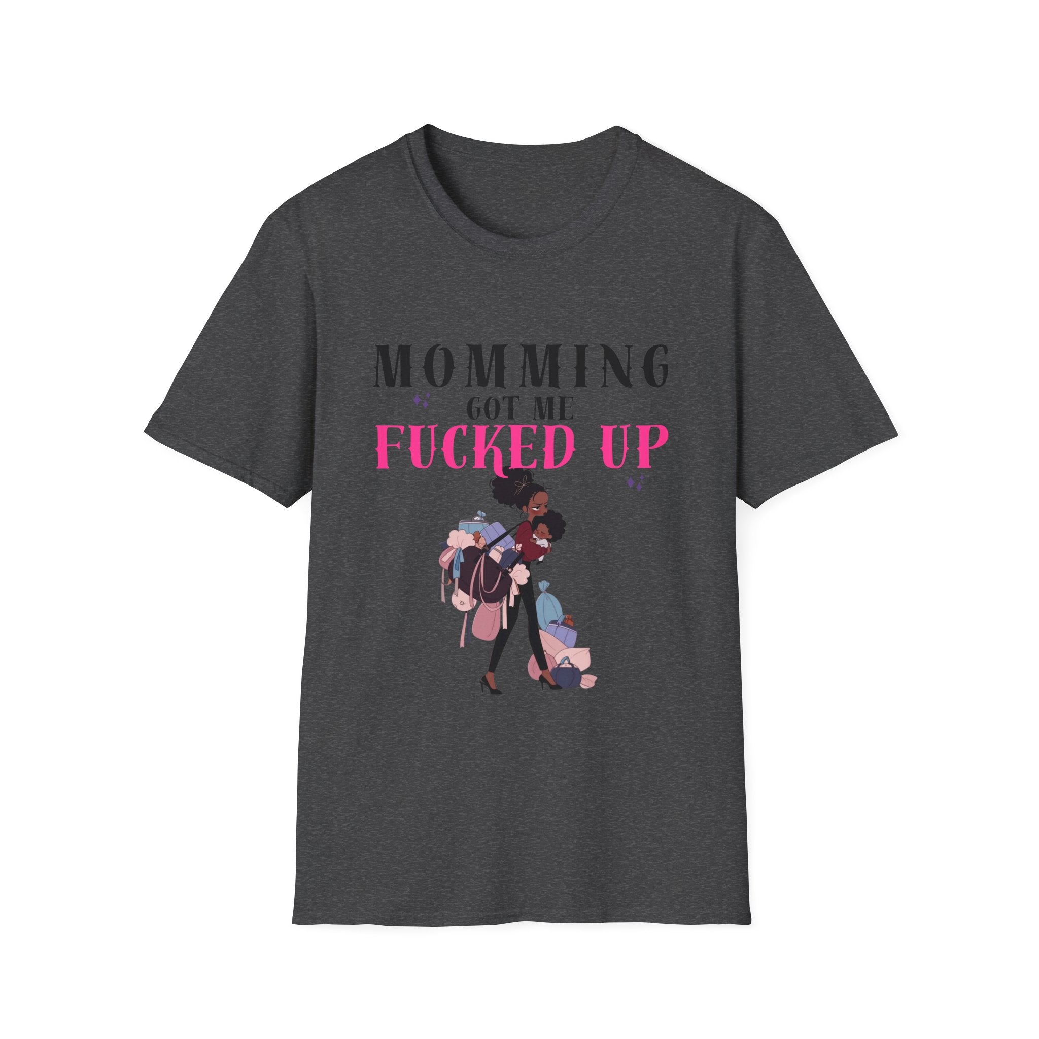 T-Shirt — Momming Got Me Fucked Up: Funny Mom Life Graphic Tee