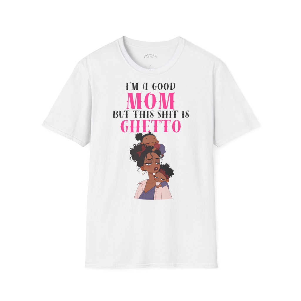 “I’m a Good Mom But This Shit Is Ghetto” Graphic Tee — Funny Mom T-Shirt