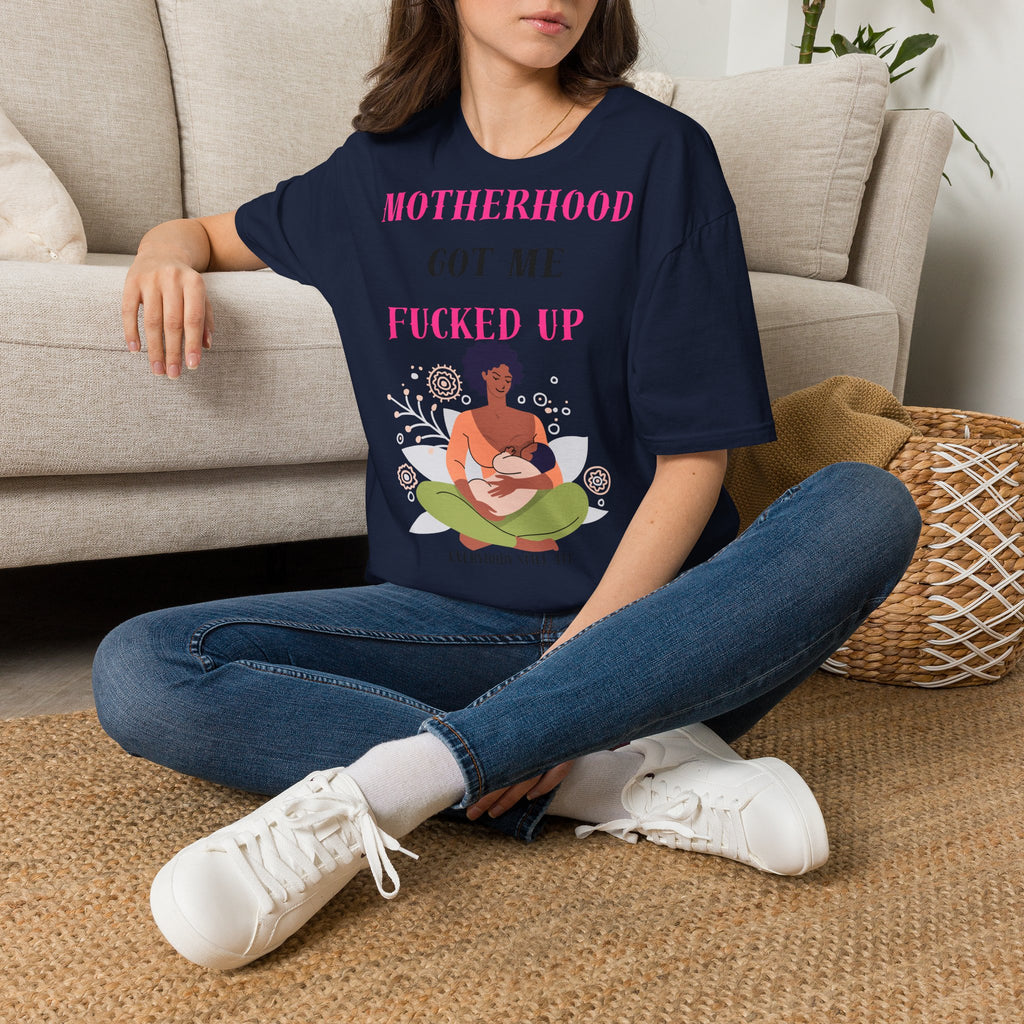 Motherhood Got Me Fucked Up T-Shirt — Funny Relatable Mom Tee