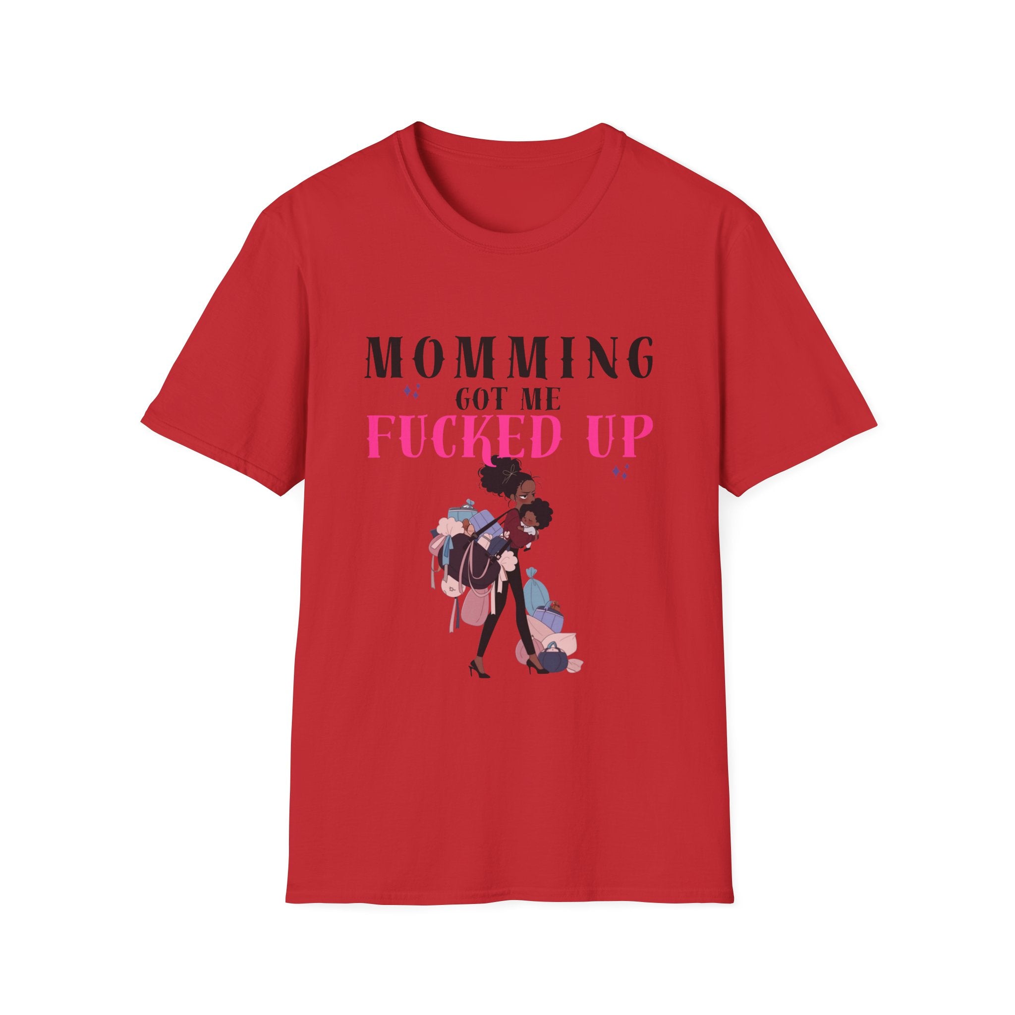 T-Shirt — Momming Got Me Fucked Up: Funny Mom Life Graphic Tee