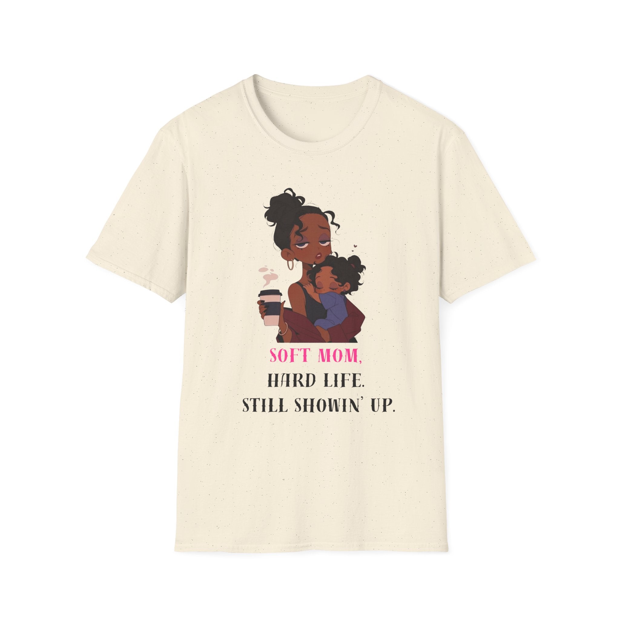 Mom and Child T-Shirt — “Soft Mom Hard Life Still Showin’ Up” Cozy Graphic Tee