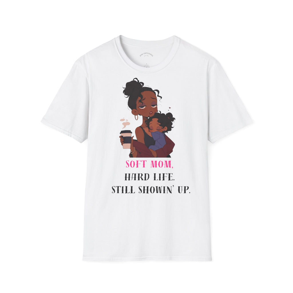 Mom and Child T-Shirt — “Soft Mom Hard Life Still Showin’ Up” Cozy Graphic Tee