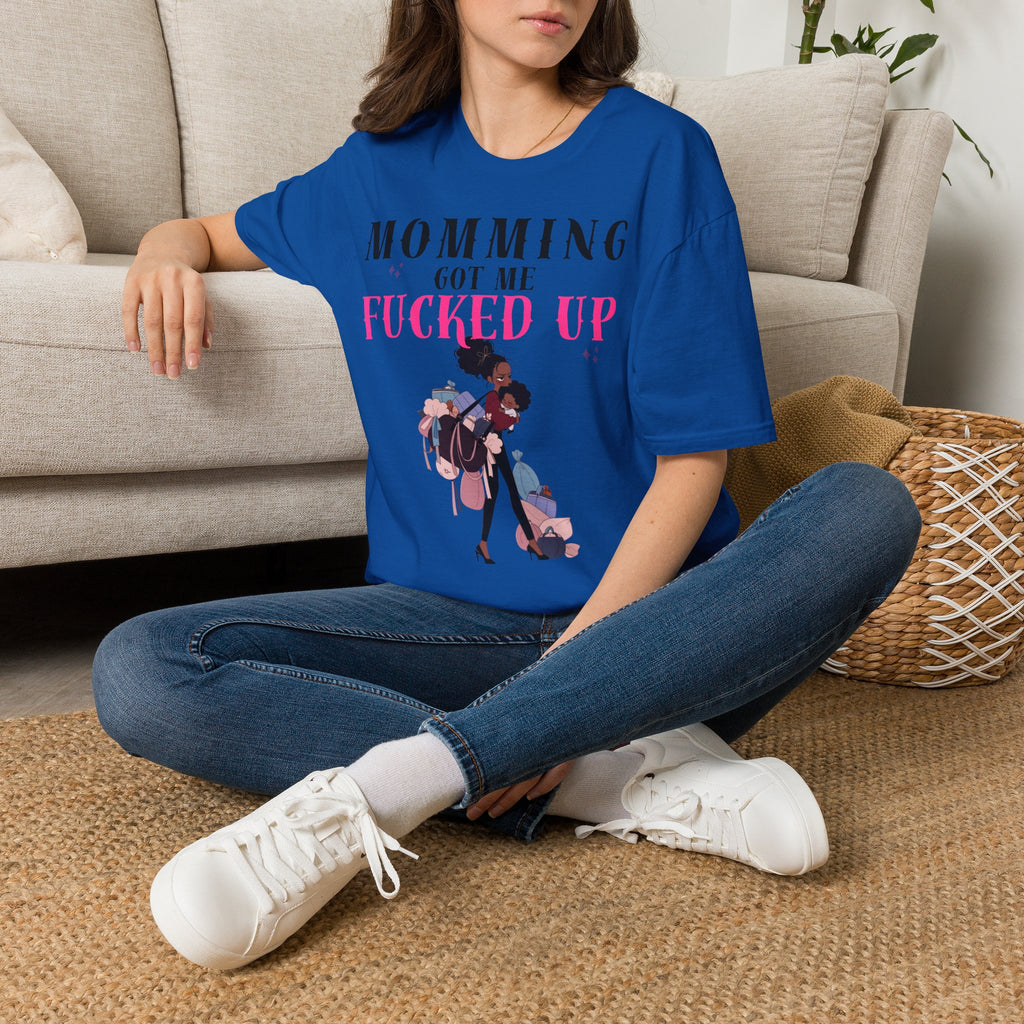 T-Shirt — Momming Got Me Fucked Up: Funny Mom Life Graphic Tee