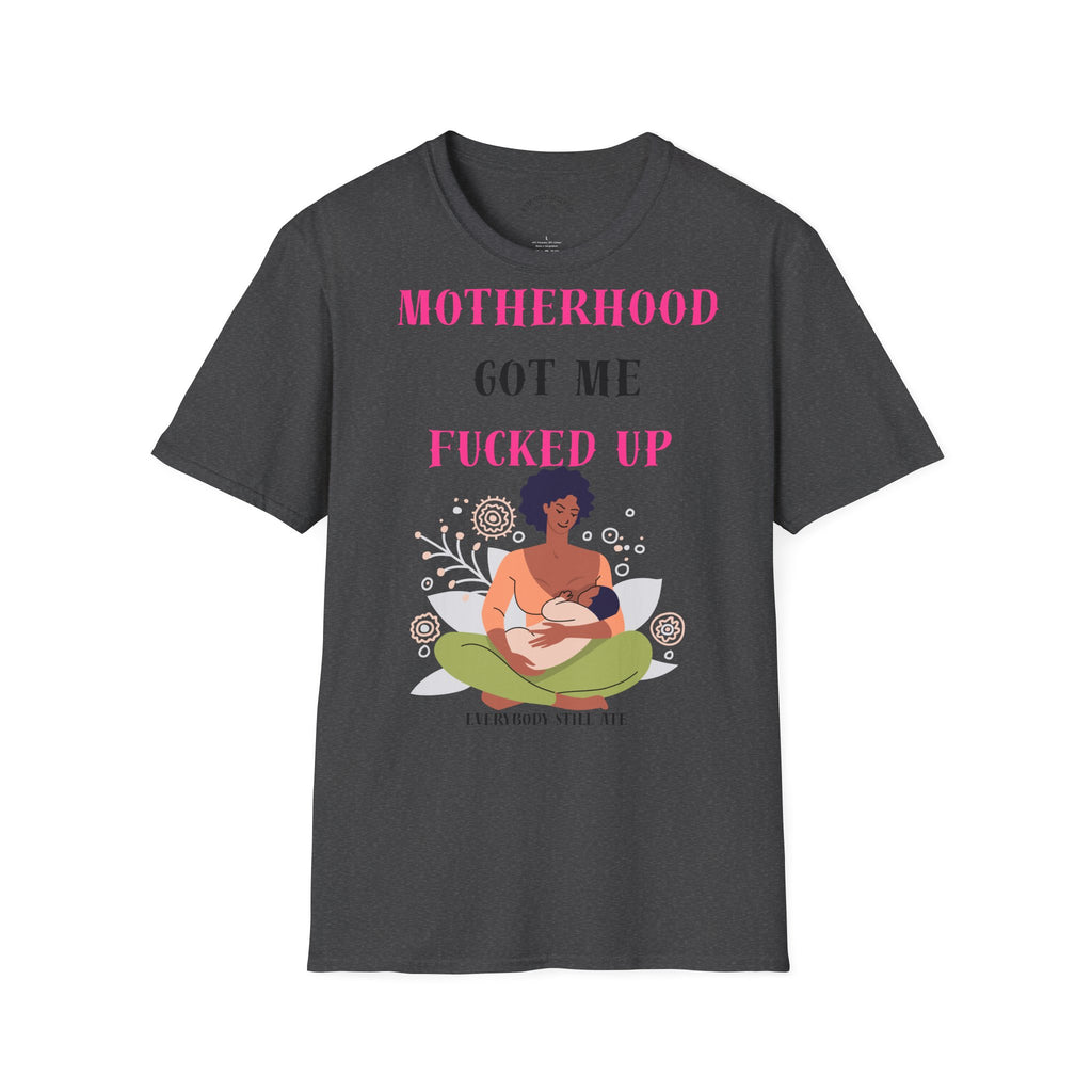 Motherhood Got Me Fucked Up T-Shirt — Funny Relatable Mom Tee