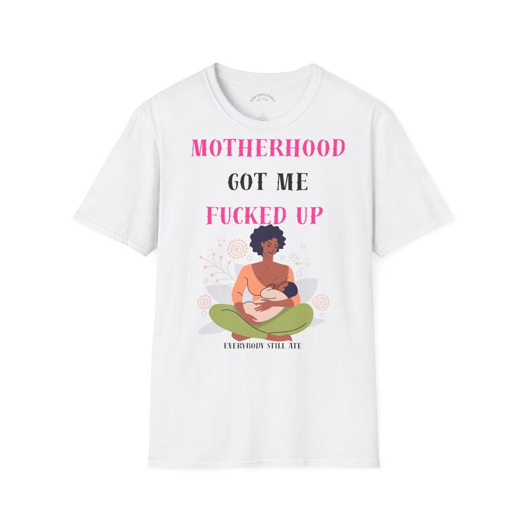 Motherhood Got Me Fucked Up T-Shirt — Funny Relatable Mom Tee