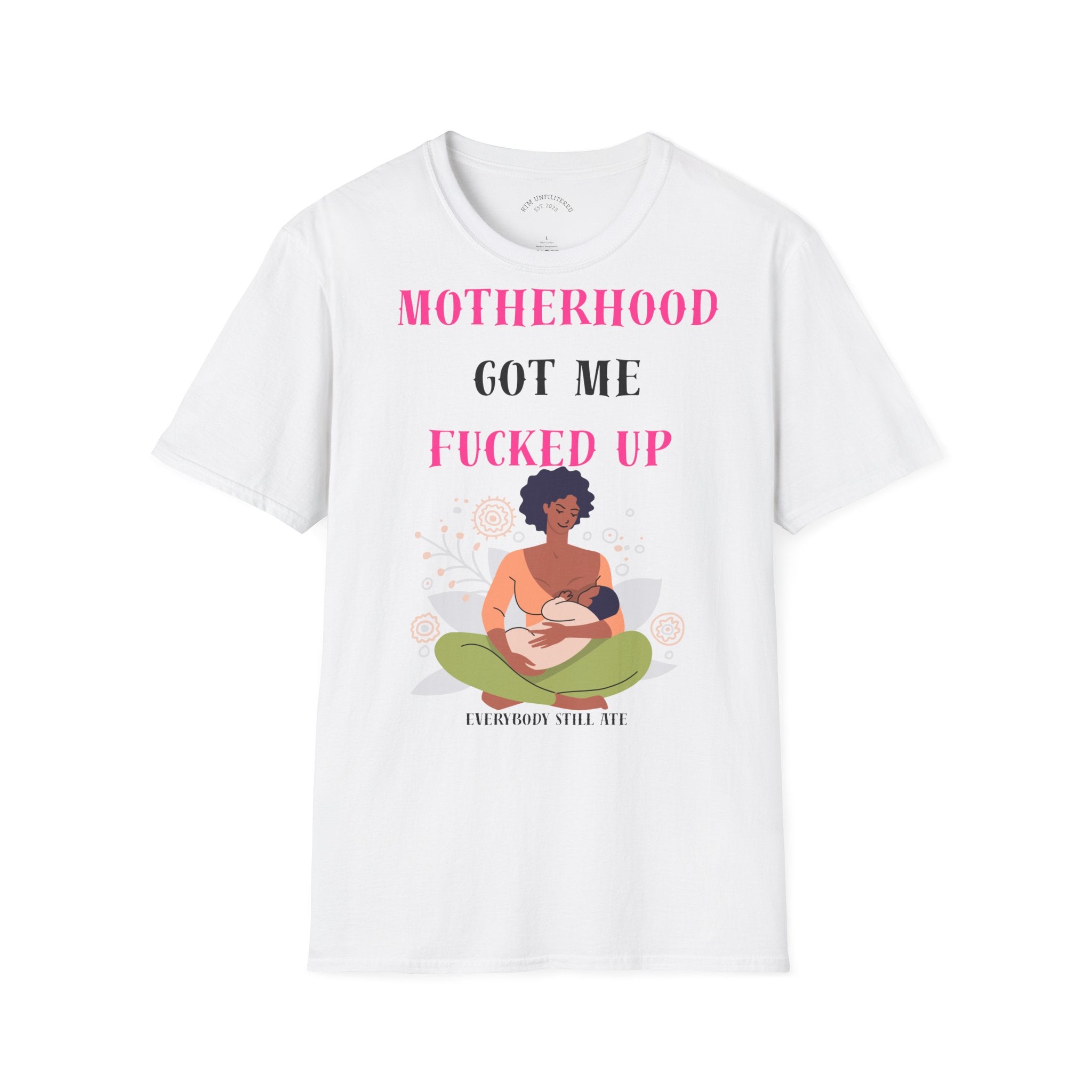 Motherhood Got Me Fucked Up T-Shirt — Funny Relatable Mom Tee