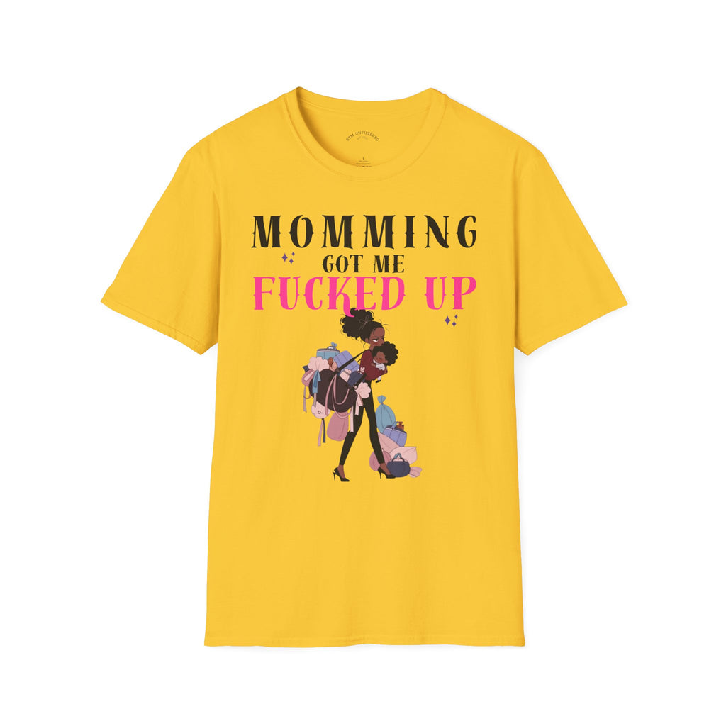 T-Shirt — Momming Got Me Fucked Up: Funny Mom Life Graphic Tee