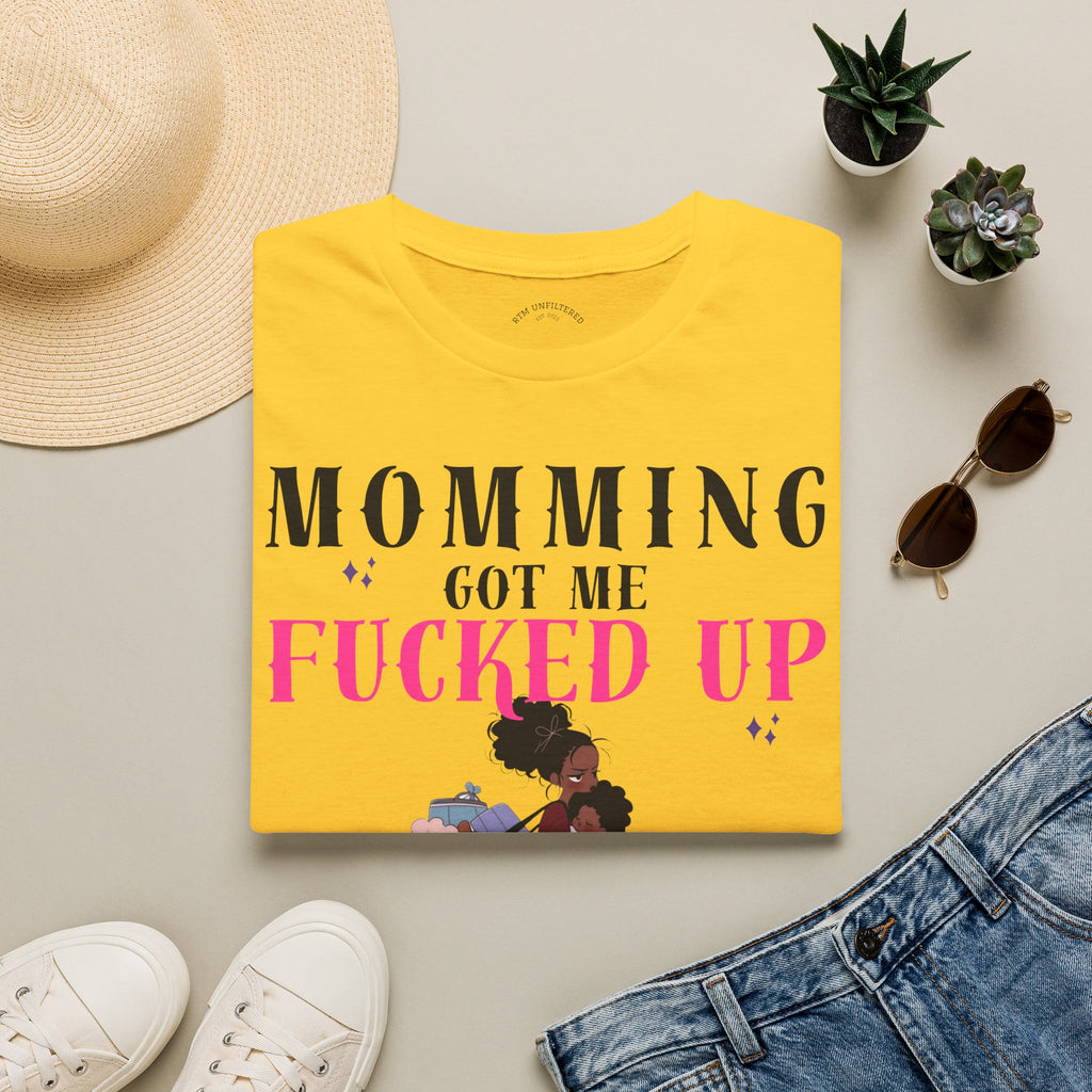 T-Shirt — Momming Got Me Fucked Up: Funny Mom Life Graphic Tee
