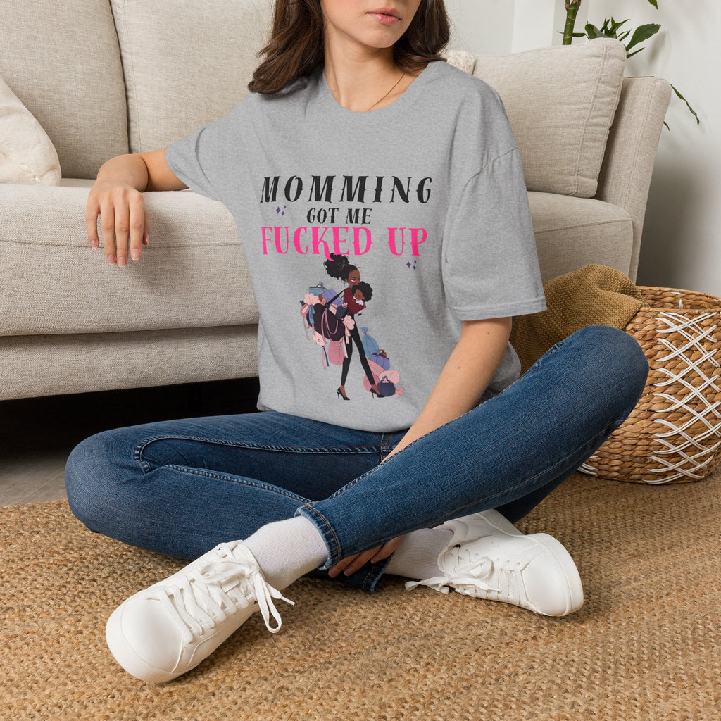 T-Shirt — Momming Got Me Fucked Up: Funny Mom Life Graphic Tee