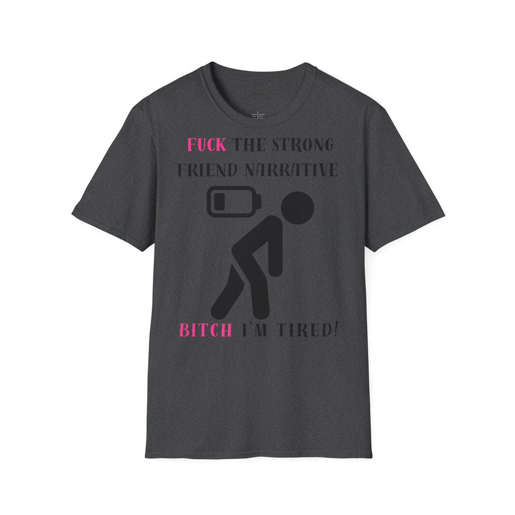 Statement T-Shirt — “Fuck the Strong Friend Narrative” Graphic Tee for Chronic Illness & Caregiver Awareness