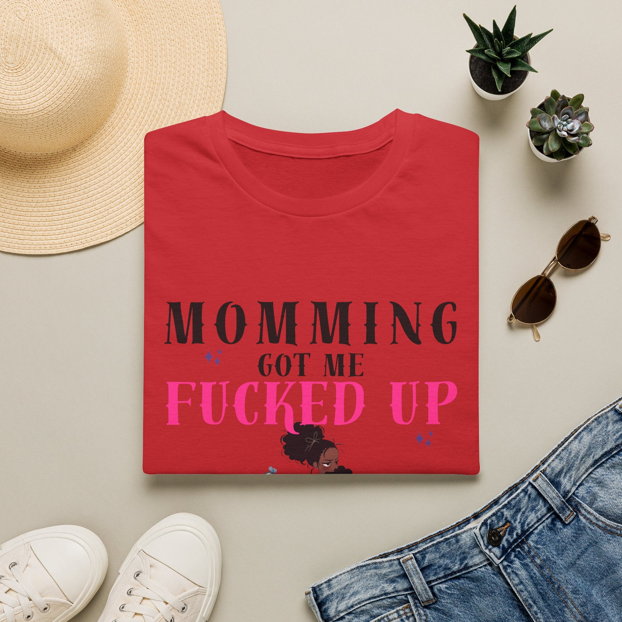 T-Shirt — Momming Got Me Fucked Up: Funny Mom Life Graphic Tee