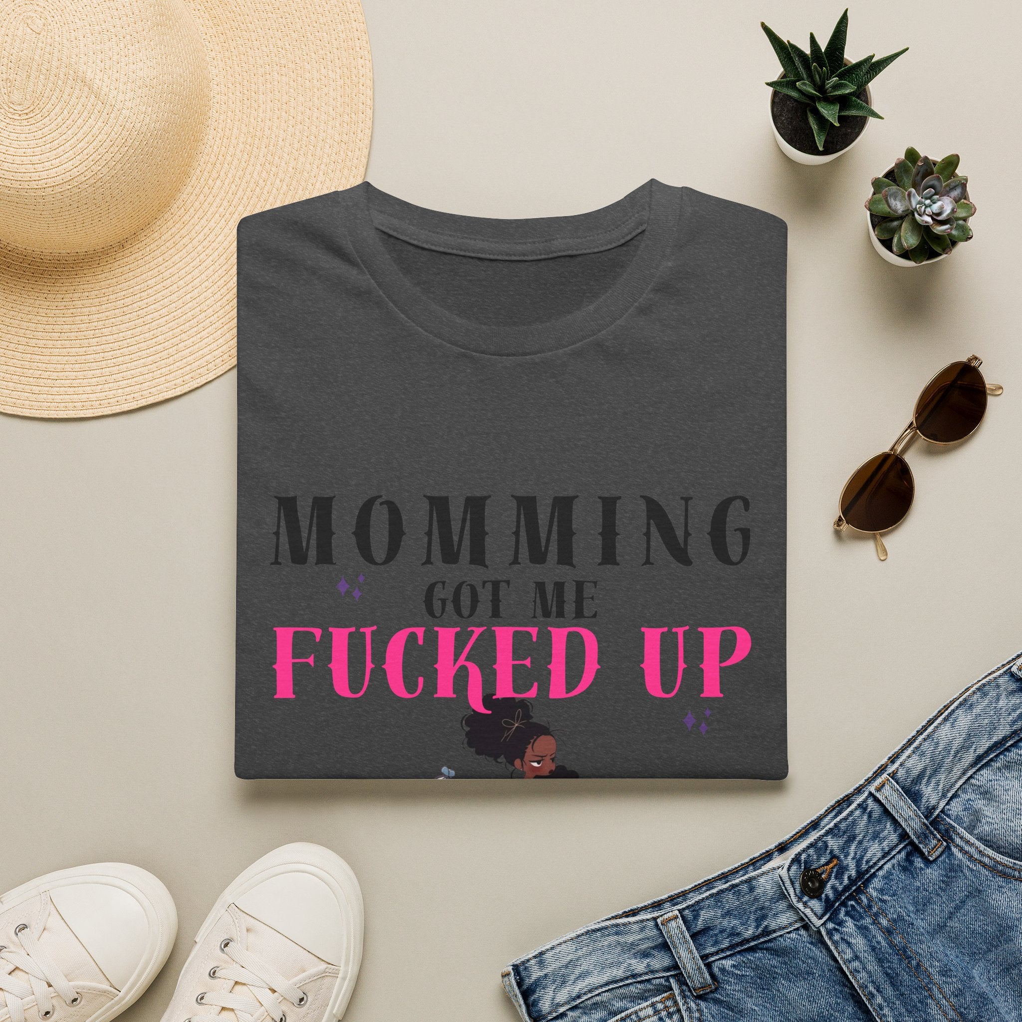T-Shirt — Momming Got Me Fucked Up: Funny Mom Life Graphic Tee