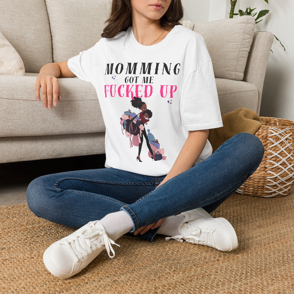 T-Shirt — Momming Got Me Fucked Up: Funny Mom Life Graphic Tee