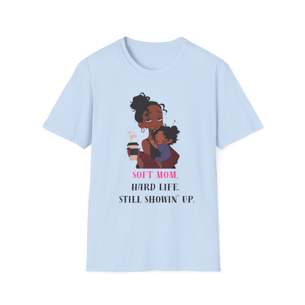 Mom and Child T-Shirt — “Soft Mom Hard Life Still Showin’ Up” Cozy Graphic Tee